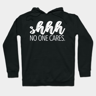 shhh NO ONE CARES. Hoodie